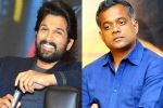 Allu Arjun action drama, Allu Arjun next film, allu arjun and gautam menon to team up, Gautam menon