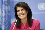 U.S. Ambassador, U.S., u s ambassador to the un nikki haley to visit india today, Indian government officials U.S. Ambassador, U.S., u s ambassador to the un nikki haley to visit india today, Indian government officials
