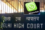 Delhi High Court, WhatsApp in India, whatsapp to leave india if they are made to break encryption, Men